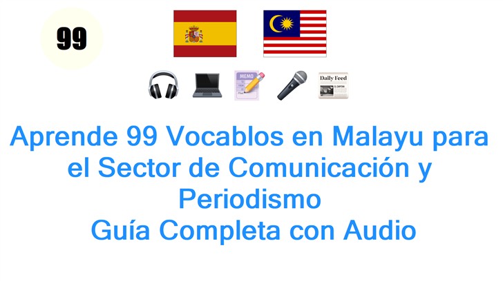 Aprende 99 Vocablos en Malayu para el Sector de Comunicación y Periodismo: Guía Completa con Audio